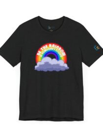 Be the Rainbow in Someone's Cloud - Adult Tee