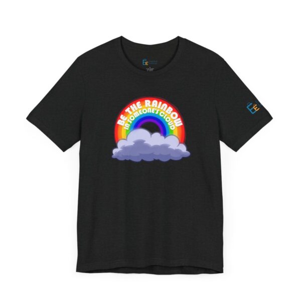 Be the Rainbow in Someone's Cloud - Adult Tee