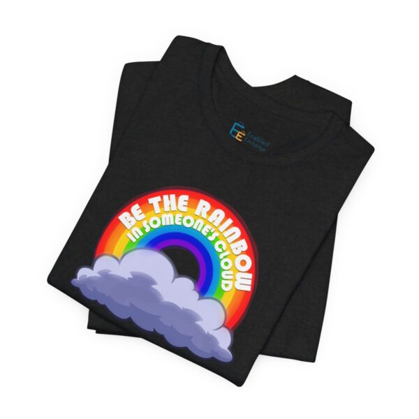 Be the Rainbow in Someone's Cloud - Adult Tee