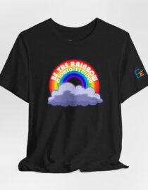 Be the Rainbow in Someone's Cloud - Adult Tee