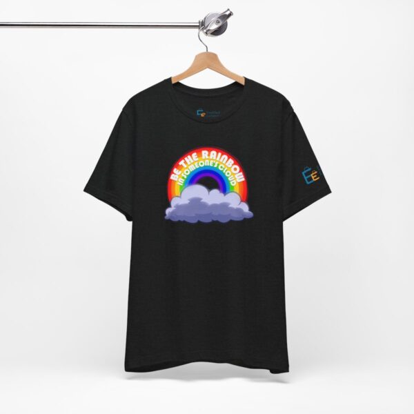 Be the Rainbow in Someone's Cloud - Adult Tee