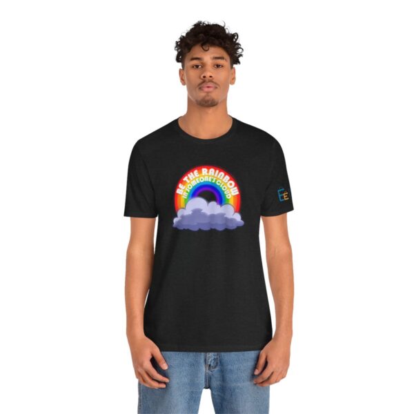 Be the Rainbow in Someone's Cloud - Adult Tee