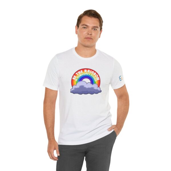 Be the Rainbow in Someone's Cloud - Adult Tee