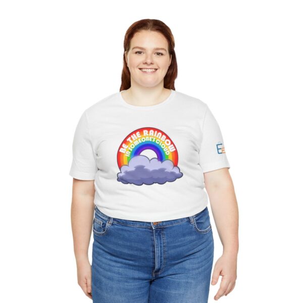 Be the Rainbow in Someone's Cloud - Adult Tee