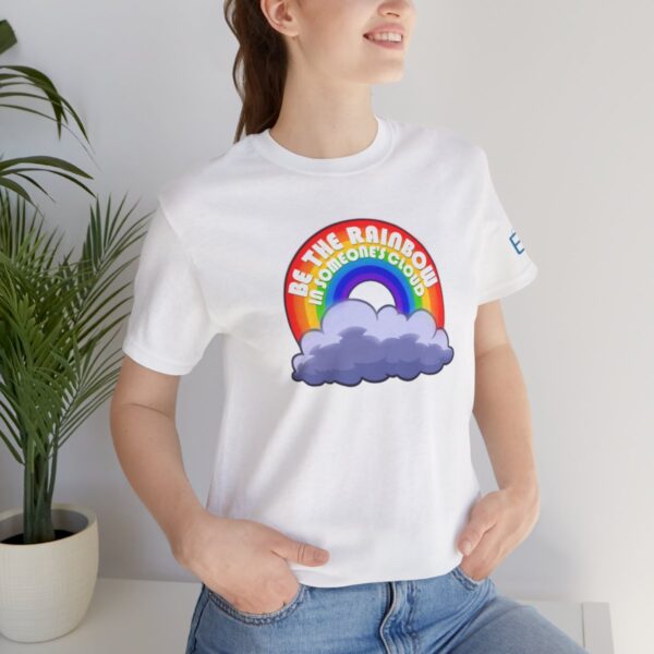 Be the Rainbow in Someone's Cloud - Adult Tee