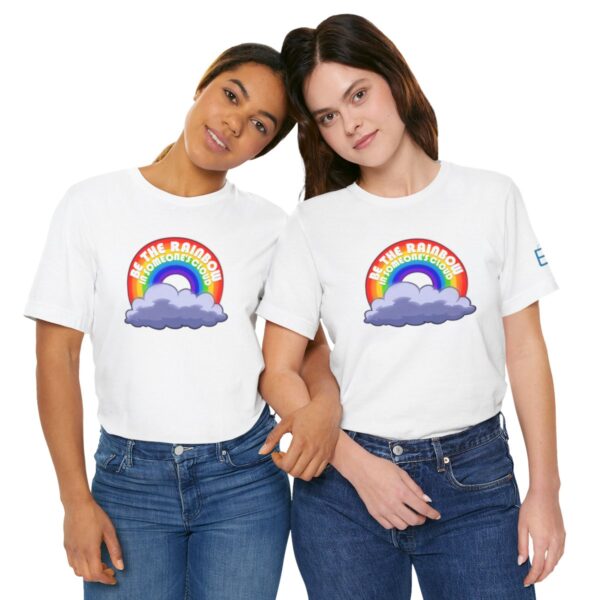 Be the Rainbow in Someone's Cloud - Adult Tee