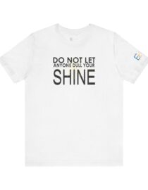 Do Not Let Anyone Dull Your Shine - Adult Tee