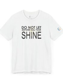 Do Not Let Anyone Dull Your Shine - Adult Tee