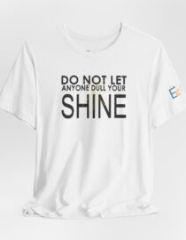 Do Not Let Anyone Dull Your Shine - Adult Tee