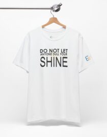 Do Not Let Anyone Dull Your Shine - Adult Tee