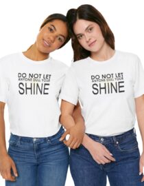 Do Not Let Anyone Dull Your Shine - Adult Tee