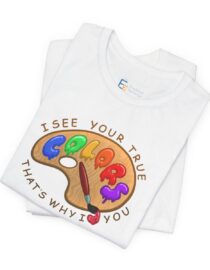 I See Your True Colors, That's Why I Love You - Adult Tee