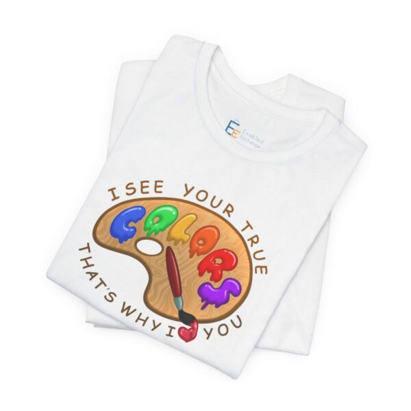 I See Your True Colors, That's Why I Love You - Adult Tee