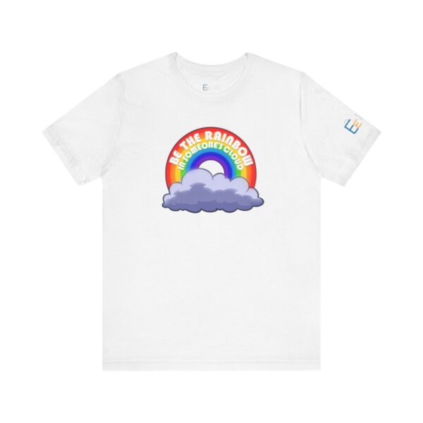 Be the Rainbow in Someone's Cloud - Adult Tee