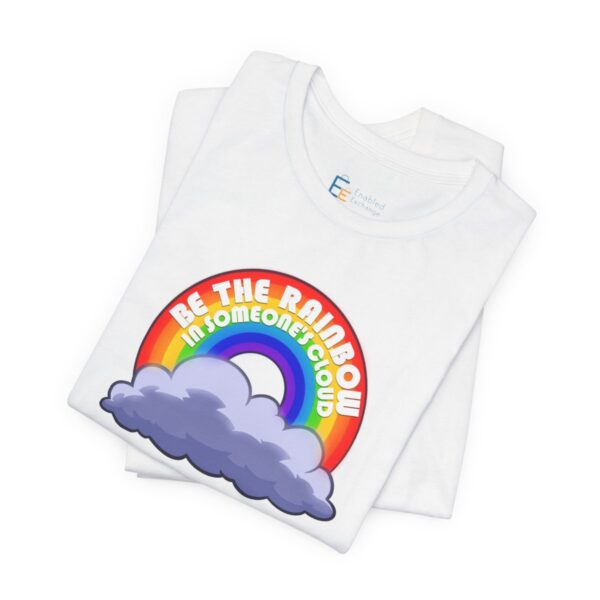 Be the Rainbow in Someone's Cloud - Adult Tee