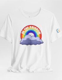 Be the Rainbow in Someone's Cloud - Adult Tee