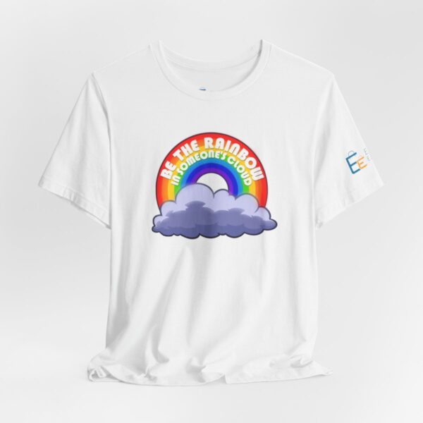 Be the Rainbow in Someone's Cloud - Adult Tee