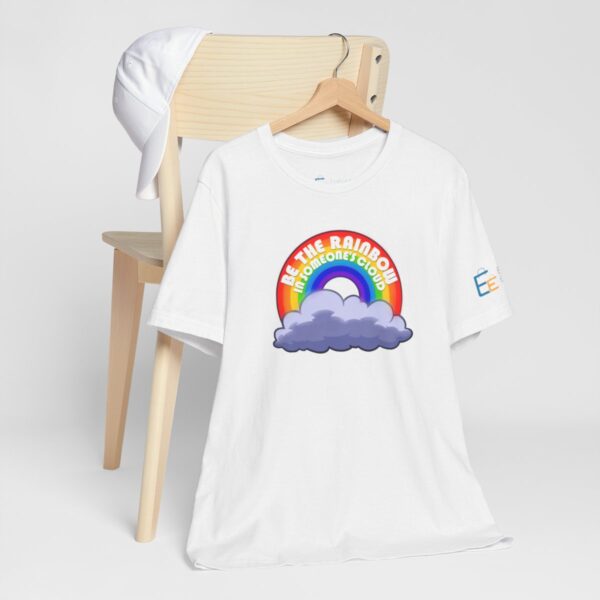 Be the Rainbow in Someone's Cloud - Adult Tee