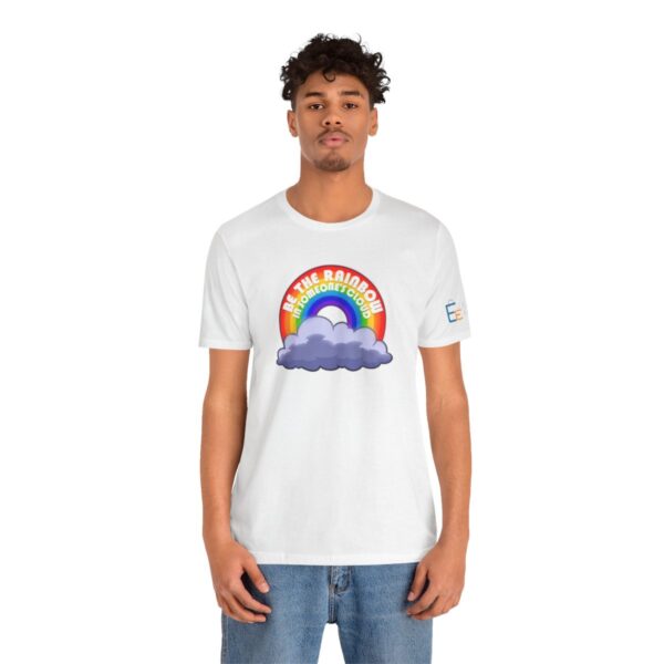 Be the Rainbow in Someone's Cloud - Adult Tee