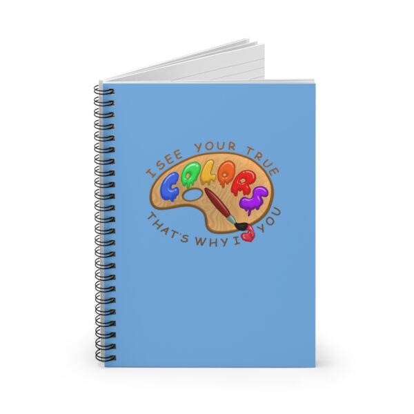 I See Your True Colors, That's Why I Love You - Spiral Notebook