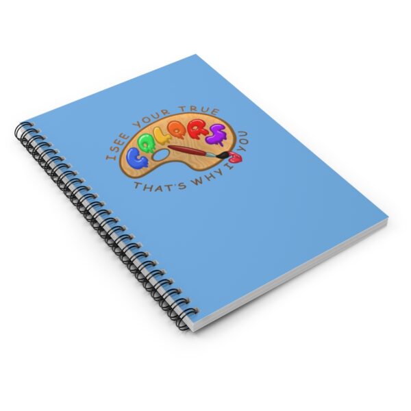 I See Your True Colors, That's Why I Love You - Spiral Notebook