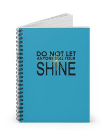 Do Not Let Anyone Dull Your Shine - Spiral Notebook