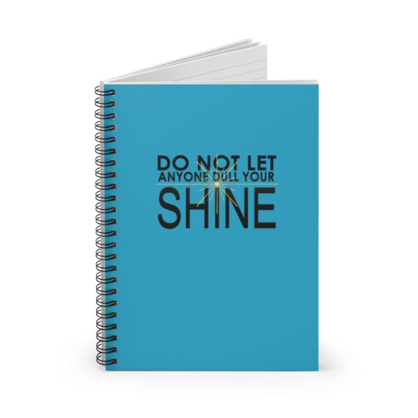 Do Not Let Anyone Dull Your Shine - Spiral Notebook