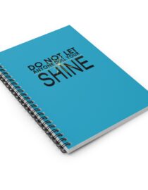 Do Not Let Anyone Dull Your Shine - Spiral Notebook