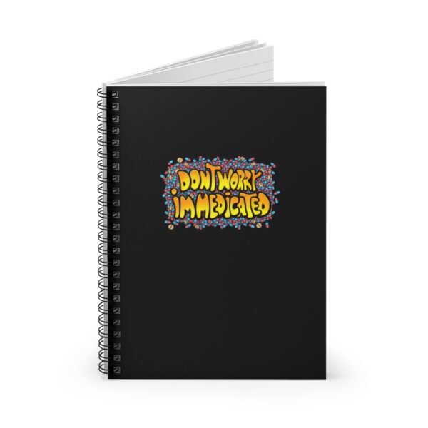 Don't Worry, I'm Medicated - Spiral Notebook