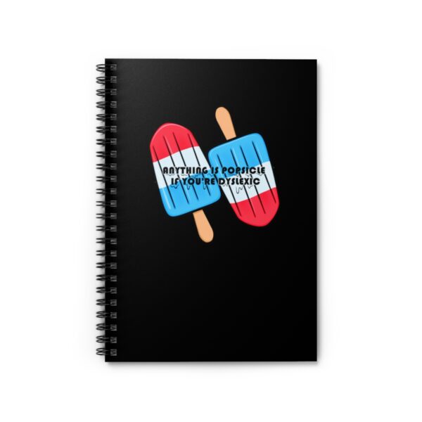 Anything is Popsicle if You're Dyslexic - Spiral Notebook