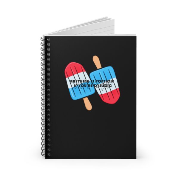 Anything is Popsicle if You're Dyslexic - Spiral Notebook