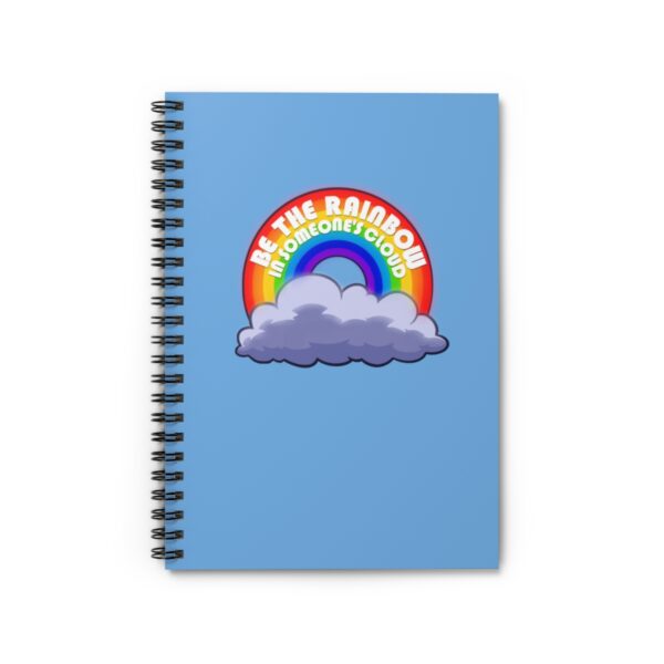 Be the Rainbow in Someone's Cloud - Spiral Notebook