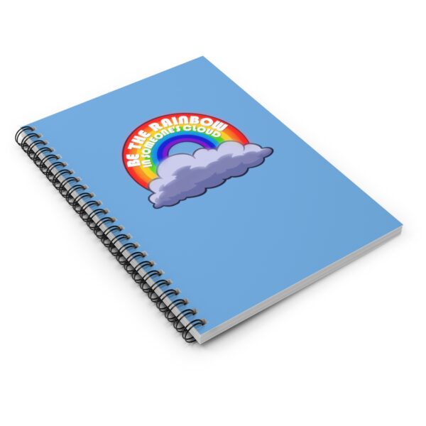 Be the Rainbow in Someone's Cloud - Spiral Notebook