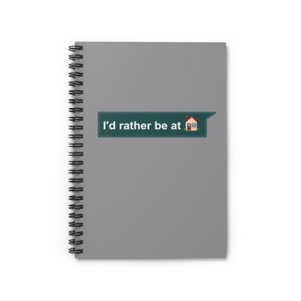 I'd Rather be at Home - Spiral Notebook