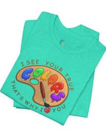 I See Your True Colors, That's Why I Love You - Adult Tee