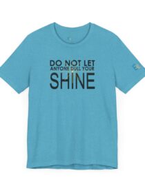 Do Not Let Anyone Dull Your Shine - Adult Tee