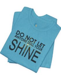 Do Not Let Anyone Dull Your Shine - Adult Tee