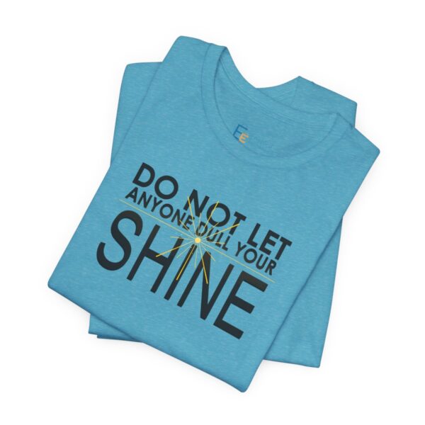 Do Not Let Anyone Dull Your Shine - Adult Tee