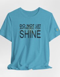 Do Not Let Anyone Dull Your Shine - Adult Tee