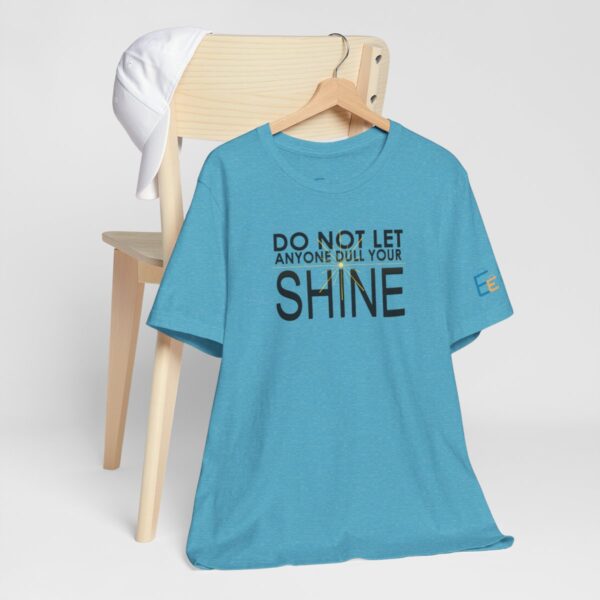 Do Not Let Anyone Dull Your Shine - Adult Tee