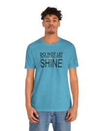 Do Not Let Anyone Dull Your Shine - Adult Tee