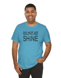 Do Not Let Anyone Dull Your Shine - Adult Tee