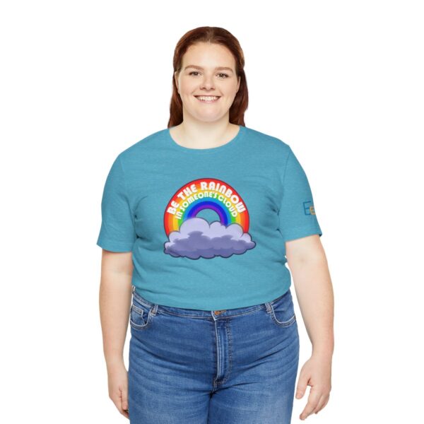 Be the Rainbow in Someone's Cloud - Adult Tee