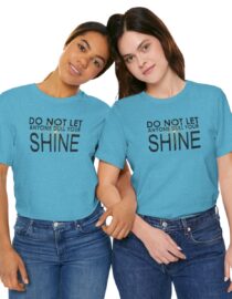 Do Not Let Anyone Dull Your Shine - Adult Tee