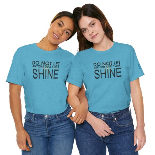 Do Not Let Anyone Dull Your Shine - Adult Tee