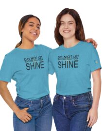 Do Not Let Anyone Dull Your Shine - Adult Tee