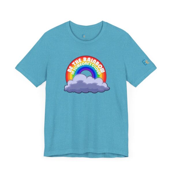 Be the Rainbow in Someone's Cloud - Adult Tee