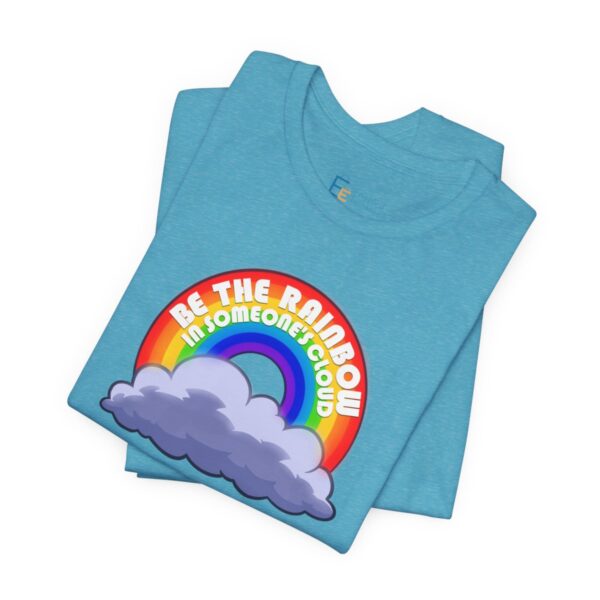 Be the Rainbow in Someone's Cloud - Adult Tee