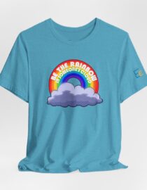 Be the Rainbow in Someone's Cloud - Adult Tee