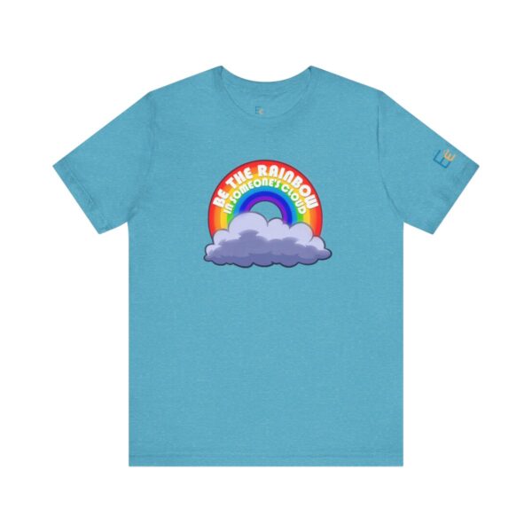 Be the Rainbow in Someone's Cloud - Adult Tee